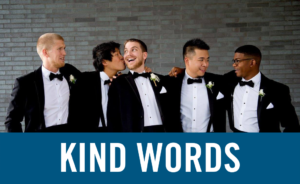 groomsmen being adorable with the words "Kind Words" on top of it